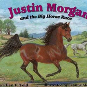 Justin Morgan and the Big Horse Race by Ellen Feld - New